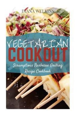Vegetarian Cookout Scrumptious Barbecue Grilling Recipe Cookbook 2015 9781512013429 Front Cover