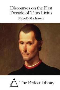 Discourses on the First Decade of Titus Livius