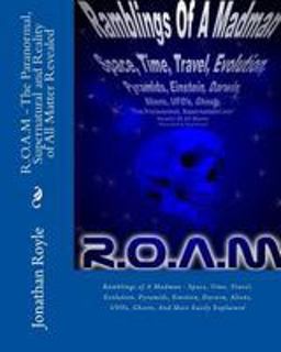 R. O. A. M - the Paranormal, Supernatural and Reality of All Matter Revealed