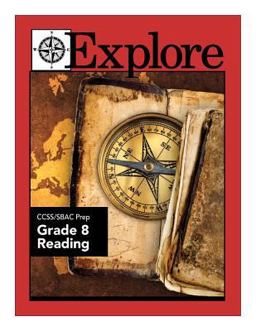 Explore CCSS/SBAC Prep Grade 8 Reading Explore CCSS/SBAC Prep Grade 8 Reading