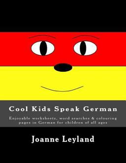 Cool Kids Speak German Enjoyable Worksheets, Word Searches and Colouring Pages in German for Children of All Ages  9781512234985 Front Cover