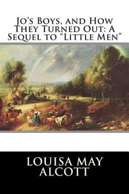Jo's Boys, and How They Turned Out: a Sequel to Little Men