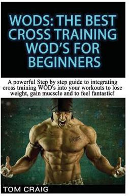WOD's! the Best Cross Training WODS for Beginners WOD's! the Best Cross Training WODS for Beginners