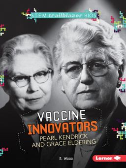 Vaccine Innovators Pearl Kendrick and Grace Eldering Vaccine Innovators Pearl Kendrick and Grace Eldering