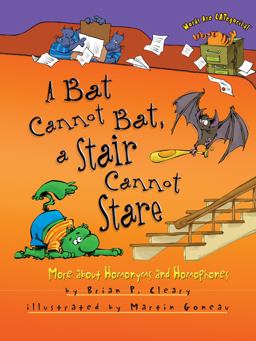 A Bat Cannot Bat, a Stair Cannot Stare: More About Homonyms and Homophones  9781512417999 Front Cover