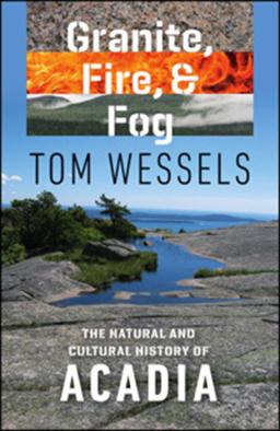 Granite, Fire, and Fog The Natural and Cultural History of Acadia  9781512600087 Front Cover