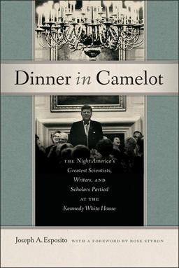 Dinner in Camelot: The Night America's Greatest Scientists, Writers, and Scholars Partied at the Kennedy White House  9781512600124 Front Cover