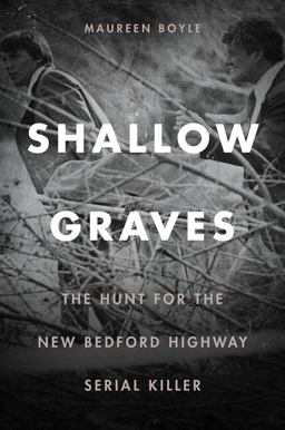 Shallow Graves The Hunt for the New Bedford Highway Serial Killer  9781512600742 Front Cover