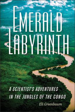Emerald Labyrinth A Scientist's Adventures in the Jungles of the Congo  9781512600971 Front Cover