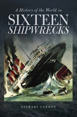 A History of the World in Sixteen Shipwrecks:  9781512601244 Front Cover