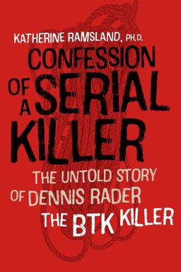 Confession of a Serial Killer The Untold Story of Dennis Rader, the BTK Killer  9781512601527 Front Cover
