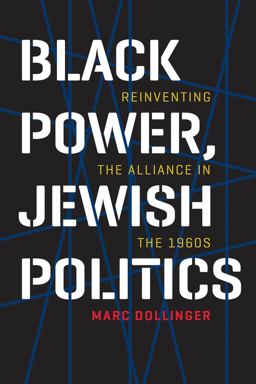 Black Power, Jewish Politics Reinventing the Alliance in The 1960s  9781512602579 Front Cover