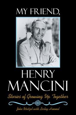 My Friend, Henry Mancini: Stories of Growing Up Together  9781512776287 Front Cover