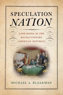 Speculation Nation Land Mania in the Revolutionary American Republic  9781512824483 Front Cover
