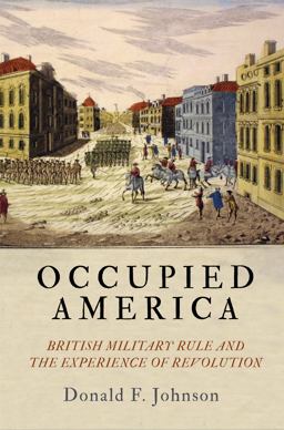 Occupied America British Military Rule and the Experience of Revolution  9781512825480 Front Cover