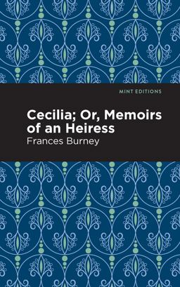 Cecilia; or, Memoirs of an Heiress Cecilia; or, Memoirs of an Heiress