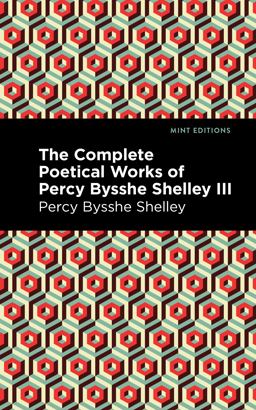 The Complete Poetical Works of Percy Bysshe Shelley