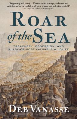 Roar of the Sea: Treachery, Obsession, and Alaska's Most Valuable Wildlife  9781513209579 Front Cover