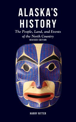 Alaska's History, Revised Edition The People, Land, and Events of the North Country 2nd 9781513262727 Front Cover