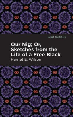 Our Nig; or, Sketches from the Life of a Free Black