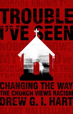 Trouble I've Seen Changing the Way the Church Views Racism  9781513800004 Front Cover