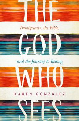 God Who Sees Immigrants, the Bible, and the Journey to Belong  9781513804125 Front Cover