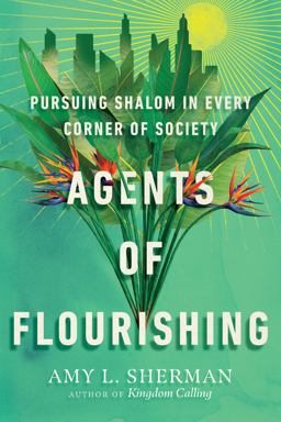 Agents of Flourishing Pursuing Shalom in Every Corner of Society  9781514000786 Front Cover