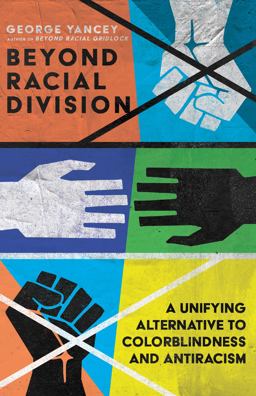 Beyond Racial Division A Unifying Alternative to Colorblindness and Antiracism  9781514001844 Front Cover