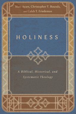 Holiness A Biblical, Historical, and Systematic Theology  9781514002308 Front Cover