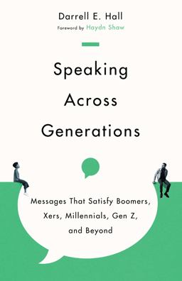 Speaking Across Generations Messages That Satisfy Boomers, Xers, Millennials, Gen Z, and Beyond  9781514003084 Front Cover