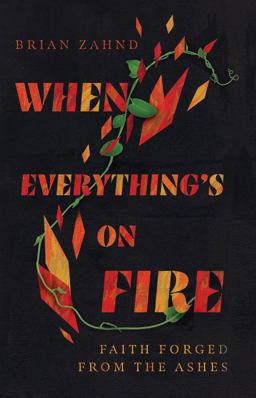 When Everything's on Fire Faith Forged from the Ashes  9781514003336 Front Cover