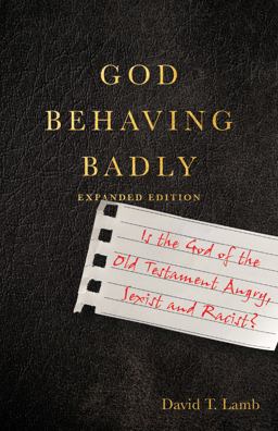 God Behaving Badly Is the God of the Old Testament Angry, Sexist and Racist?  9781514003497 Front Cover