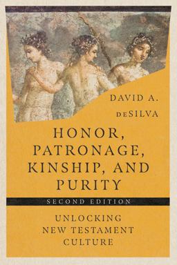 Honor, Patronage, Kinship, and Purity Unlocking New Testament Culture  9781514003855 Front Cover