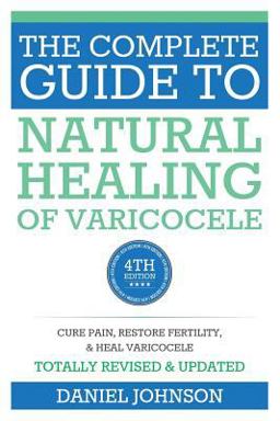 The Complete Guide to Natural Healing of Varicocele