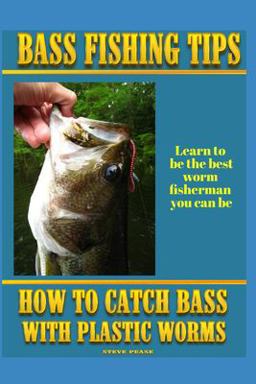 Bass Fishing Tips Plastic Worms Bass Fishing Tips Plastic Worms