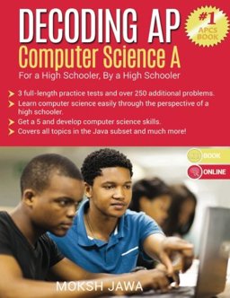 Decoding AP Computer Science A For a High Schooler, by a High Schooler 1st 2016 9781514381564 Front Cover