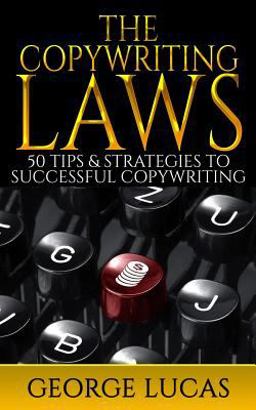 The Copywriting Laws: 50 Tips and Strategies to Successful Copywriting