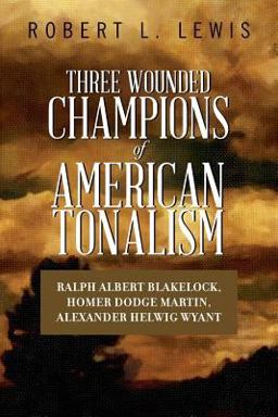 Three Wounded Champions of American Tonalism Three Wounded Champions of American Tonalism