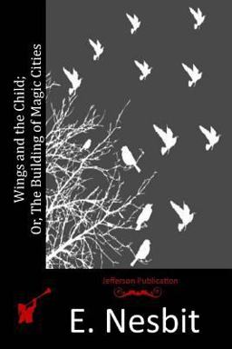 Wings and the Child; or, the Building of Magic Cities