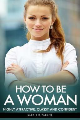 How to Be a Woman How to Be a Woman
