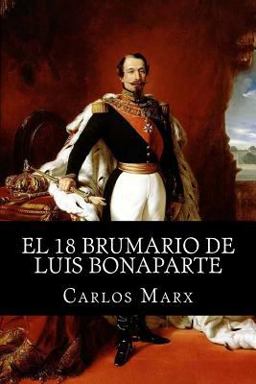 El 18 Brumario de Luis Bonaparte El 18 Brumario de Luis Bonaparte