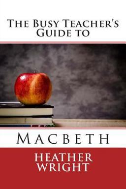 The Busy Teacher's Guide to Macbeth The Busy Teacher's Guide to Macbeth