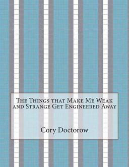 The Things That Make Me Weak and Strange Get Engineered Away