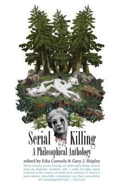 Serial Killing: a Philosophical Anthology