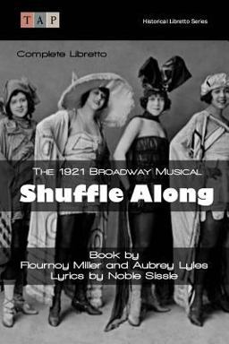 Shuffle along: the 1921 Broadway Musical Complete Libretto  9781515232483 Front Cover
