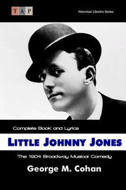 Little Johnny Jones: the 1904 Broadway Musical Comedy Complete Book and Lyrics  9781515284994 Front Cover