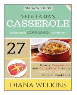 Vegetarian Casserole Cookbook Hearty Vegetarian and Dairy-Free Friendly Casserole Recipe Cookbook 2015 9781515396147 Front Cover