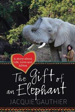 Gift of an Elephant A Story about Life, Love and Africa 1st 9781515399070 Front Cover