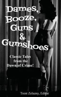 Dames, Booze, Guns & Gumshoes Dames, Booze, Guns & Gumshoes