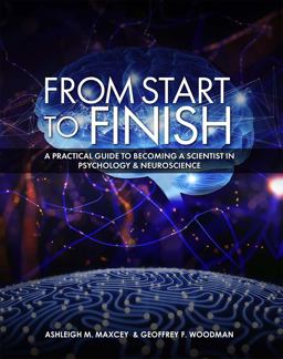 From Start to Finish A Practical Guide to Becoming a Scientist in Psychology &amp; Neuroscience  9781516527434 Front Cover